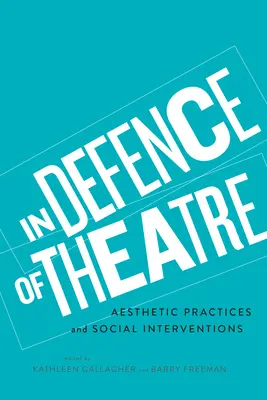 A színház védelmében: Esztétikai gyakorlatok és társadalmi beavatkozások - In Defence of Theatre: Aesthetic Practices and Social Interventions