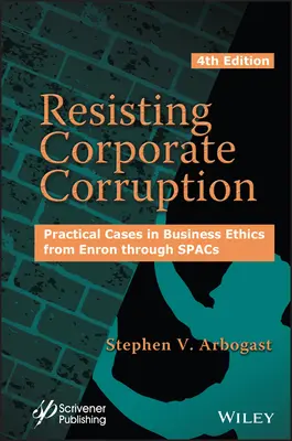 Ellenállás a vállalati korrupció ellen: Gyakorlati esetek az üzleti etikából az Enrontól a Spacson át a Spacig - Resisting Corporate Corruption: Practical Cases in Business Ethics from Enron Through Spacs