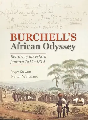 Burchell afrikai Odüsszeia: A visszatérő utazás feltárása 1812-1815 - Burchell's African Odyssey: Revealing the Return Journey 1812-1815