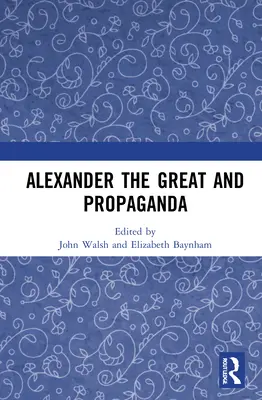 Nagy Sándor és a propaganda - Alexander the Great and Propaganda