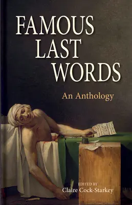 Híres utolsó szavak: Antológia - Famous Last Words: An Anthology