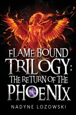 Flame Bound Trilógia: A Főnix visszatérése - Flame Bound Trilogy: The Return of The Phoenix