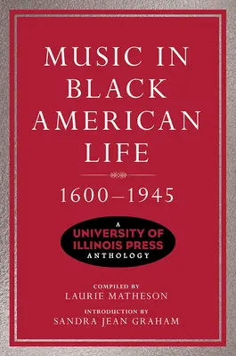 Music in Black American Life, 1600-1945: A University of Illinois Press antológia - Music in Black American Life, 1600-1945: A University of Illinois Press Anthology