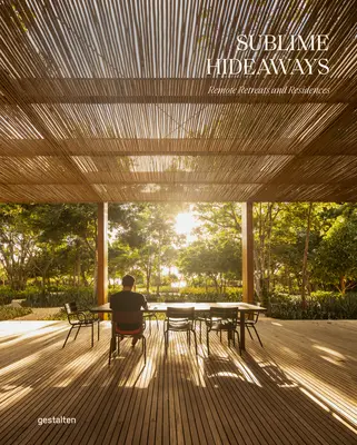 Fenséges rejtekhelyek: Távoli menedékhelyek és rezidenciák - Sublime Hideaways: Remote Retreats and Residencies