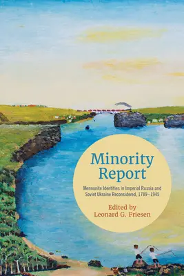 Minority Report: A mennonita identitás a császári Oroszországban és Szovjet-Ukrajnában, 1789-1945 - Minority Report: Mennonite Identities in Imperial Russia and Soviet Ukraine Reconsidered, 1789-1945