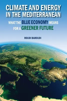 Éghajlat és energia a Földközi-tenger térségében: Mit jelent a kék gazdaság a zöldebb jövő szempontjából? - Climate and Energy in the Mediterranean: What the Blue Economy Means for a Greener Future