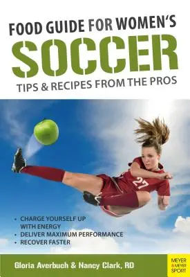 Ételkalauz a futballhoz Tippek és receptek a profiktól - Food Guide for Soccer Tips & Recipes from the Pros