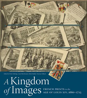 A képek királysága: Francia metszetek XIV. Lajos korában, 1660-1715 - A Kingdom of Images: French Prints in the Age of Louis XIV, 1660-1715