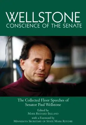 Wellstone, a szenátus lelkiismerete: Paul Wellstone szenátor összegyűjtött beszédei - Wellstone, Conscience of the Senate: The Collected Floor Speeches of Senator Paul Wellstone