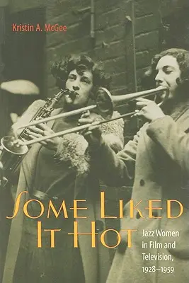 Some Liked It Hot: Jazz nők a filmben és a televízióban, 1928-1959 - Some Liked It Hot: Jazz Women in Film and Television, 1928-1959