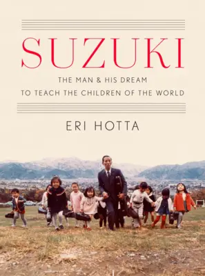 Suzuki: Az ember és az álma, hogy a világ gyermekeit tanítsa - Suzuki: The Man and His Dream to Teach the Children of the World