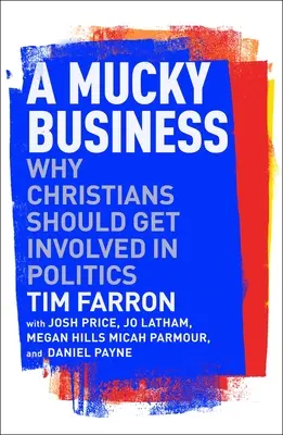 A Mucky Business: Miért kellene a keresztényeknek részt venniük a politikában? - A Mucky Business: Why Christians Should Get Involved in Politics