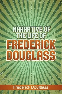 Narrative of the Life of Frederick Douglass (Frederick Douglass életének elbeszélése) - Narrative of the Life of Frederick Douglass