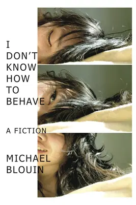 Nem tudom, hogyan kell viselkedni: A Fiction - I Don't Know How to Behave: A Fiction