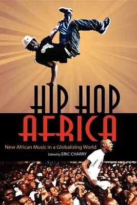 Hip Hop Afrika: Új afrikai zene a globalizálódó világban - Hip Hop Africa: New African Music in a Globalizing World