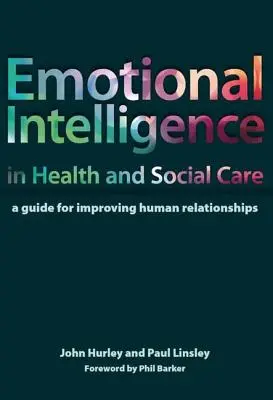 Érzelmi intelligencia az egészségügyi és szociális ellátásban: Útmutató az emberi kapcsolatok javításához - Emotional Intelligence in Health and Social Care: A Guide for Improving Human Relationships