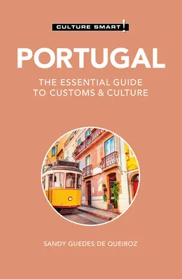 Portugália - Kultúra okos!: Az alapvető útmutató a szokásokról és a kultúráról - Portugal - Culture Smart!: The Essential Guide to Customs & Culture