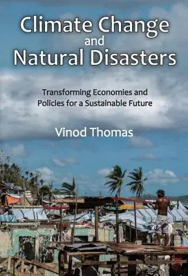 Éghajlatváltozás és természeti katasztrófák: A gazdaság és a politika átalakítása a fenntartható jövő érdekében - Climate Change and Natural Disasters: Transforming Economies and Policies for a Sustainable Future