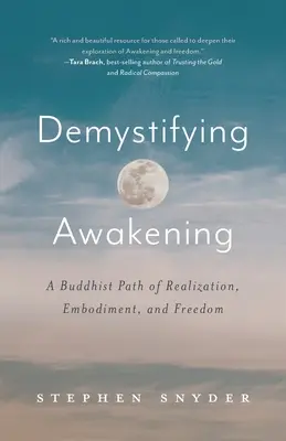 Demystifying Awakening: A megvalósítás, a megtestesülés és a szabadság buddhista útja - Demystifying Awakening: A Buddhist Path of Realization, Embodiment, and Freedom