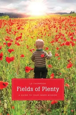 A bőség mezői - Útmutató a természetes tudásodhoz - Fields of Plenty - A Guide to Your Natural Knowingness