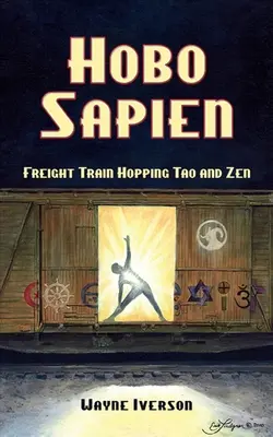 Hobo Sapien: Tehervonaton ugrálás Tao és Zen - Hobo Sapien: Freight Train Hopping Tao and Zen