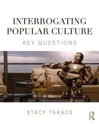 A populáris kultúra kikérdezése: Kulcskérdések - Interrogating Popular Culture: Key Questions