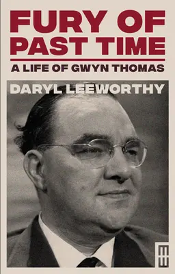 A múlt idők dühe: Gwyn Thomas élete - Fury of Past Time: A Life of Gwyn Thomas