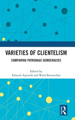 A klientelizmus változatai: A mecénási demokráciák összehasonlítása - Varieties of Clientelism: Comparing Patronage Democracies