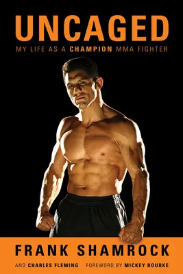 Kibontakoztatva: Az életem, mint bajnok MMA harcos - Uncaged: My Life as a Champion MMA Fighter