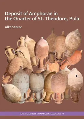 Amfórák lerakása a Szent Theodórosz negyedben, Pula - Deposit of Amphorae in the Quarter of St. Theodore, Pula