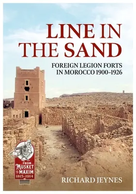 Vonal a homokban: Az idegenlégió erődítményei és erődítményei Marokkóban 1900-1926 - Line in the Sand: Foreign Legion Forts and Fortifications in Morocco 1900-1926