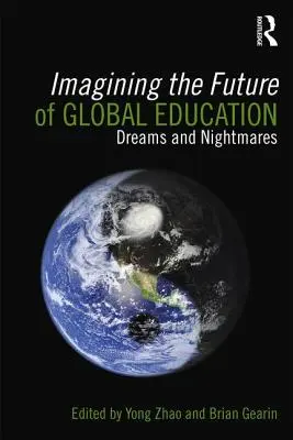 A globális oktatás jövőjének elképzelése: Álmok és rémálmok - Imagining the Future of Global Education: Dreams and Nightmares