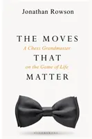 Lépések, amelyek számítanak - Egy sakknagymester az élet játékáról - Moves that Matter - A Chess Grandmaster on the Game of Life