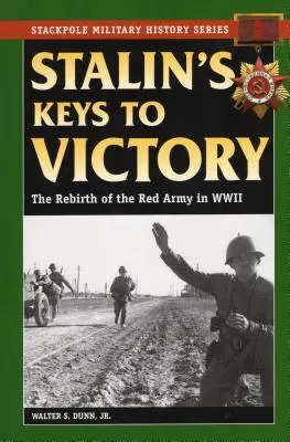 Sztálin kulcsai a győzelemhez: A Vörös Hadsereg újjászületése a II. világháborúban - Stalin's Keys to Victory: The Rebirth of the Red Army in World War II