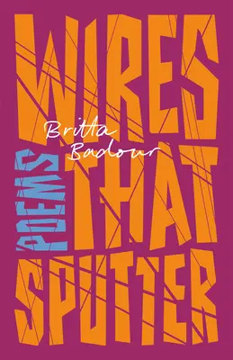 Drótok, amelyek peregnek: Poems - Wires That Sputter: Poems