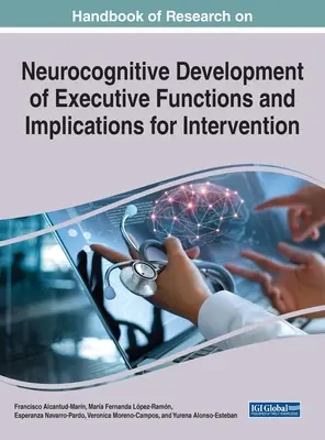 A végrehajtó funkciók neurokognitív fejlődésével kapcsolatos kutatások kézikönyve és a beavatkozással kapcsolatos következmények - Handbook of Research on Neurocognitive Development of Executive Functions and Implications for Intervention