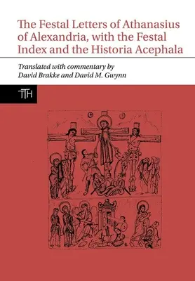 Alexandriai Athanasius ünnepi levelei, a Festal Indexszel és a Historia Acephalával együtt - Festal Letters of Athanasius of Alexandria, with the Festal Index and the Historia Acephala