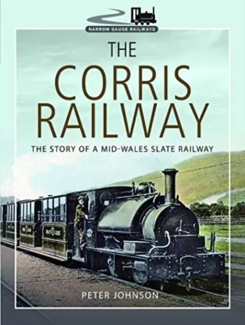 A corrisi vasút: A közép-walesi pala vasút története - The Corris Railway: The Story of a Mid-Wales Slate Railway