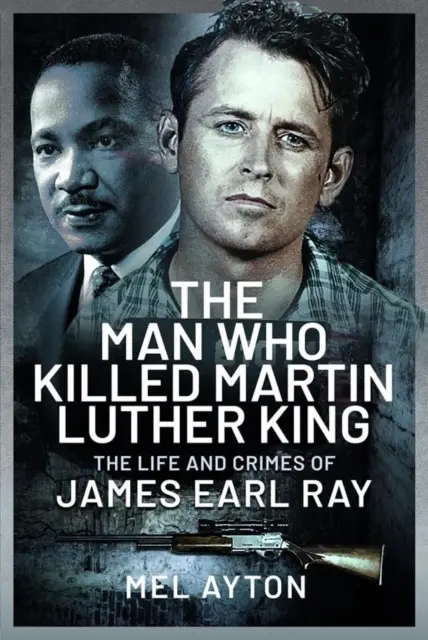 Az ember, aki megölte Martin Luther Kinget: James Earl Ray élete és bűntettei - The Man Who Killed Martin Luther King: The Life and Crimes of James Earl Ray