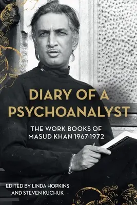 Egy bukott pszichoanalitikus naplója: Maszud Khan munkáskönyvei 1967-1972 - Diary of a Fallen Psychoanalyst: The Work Books of Masud Khan 1967-1972