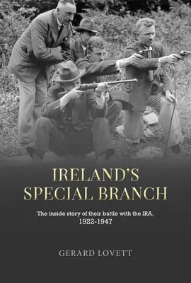 Írország különleges ügyosztálya: Az Ira elleni harcuk belső története, 1922-1947 - Ireland's Special Branch: The Inside Story of Their Battle with the Ira, 1922-1947