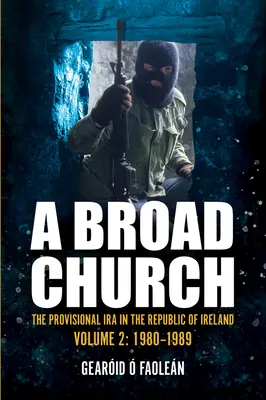 Egy széles egyház 2: Az ideiglenes IRA az Ír Köztársaságban 1980-1989 között - A Broad Church 2: The Provisional IRA in the Republic of Ireland, 1980-1989