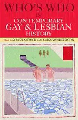 Ki kicsoda a kortárs meleg és leszbikus történelemben: A második világháborútól napjainkig - Who's Who in Contemporary Gay and Lesbian History: From World War II to the Present Day