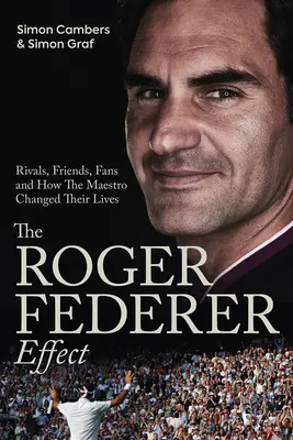 A Roger Federer-hatás: Riválisok, barátok, rajongók és hogyan változtatta meg az életüket a mester - The Roger Federer Effect: Rivals, Friends, Fans and How the Maestro Changed Their Lives