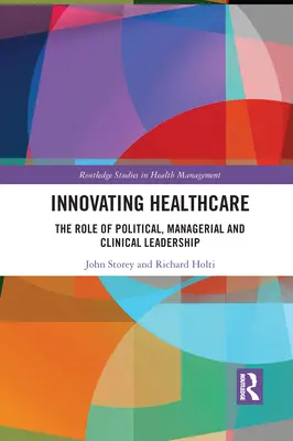 Innovating Healthcare: A politikai, vezetői és klinikai vezetés szerepe - Innovating Healthcare: The Role of Political, Managerial and Clinical Leadership