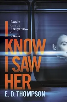 Tudom, hogy láttam őt - Feszes, hátborzongató feszültséggel teli regény a vágyról és a megtévesztésről - I Know I Saw Her - A taut, spine-tingling suspense novel about desire and deception