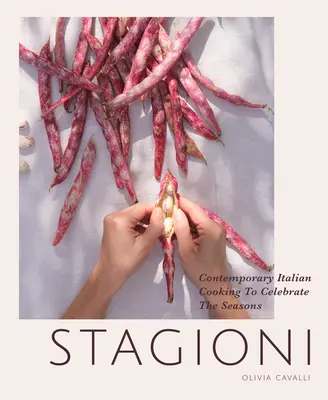 Stagioni: Kortárs olasz konyha az évszakok ünneplésére - Stagioni: Contemporary Italian Cooking to Celebrate the Seasons