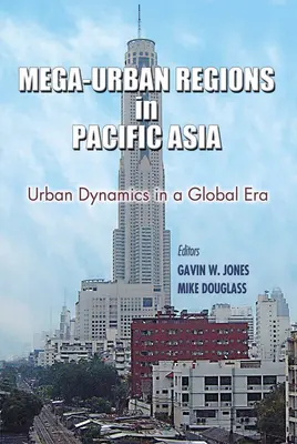 Mega-városi régiók a csendes-óceáni Ázsiában: Városi dinamika a globális korszakban - Mega-Urban Regions in Pacific Asia: Urban Dynamics in a Global Era