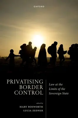 A határellenőrzés privatizálása: Jog a szuverén állam határainál - Privatising Border Control: Law at the Limits of the Sovereign State