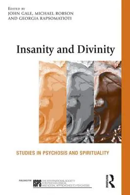 Az őrület és az istenség: Tanulmányok a pszichózisról és a spiritualitásról - Insanity and Divinity: Studies in Psychosis and Spirituality